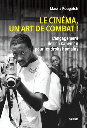 Couverture du livre: Le cinéma, un art de combat! - L'engagement de Léo Kaneman pour les droits humains