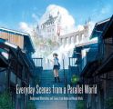 Everyday Scenes from a Parallel World:Background illustrations and scenes from Anime and Manga works