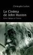 Le Cinéma de John Huston: Entre l'épique et l'intime